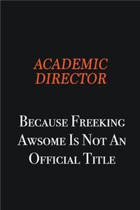 Academic Director Because Freeking awsome is not an official title