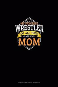 My Favorite Wrestler Of All Time Calls Me Mom