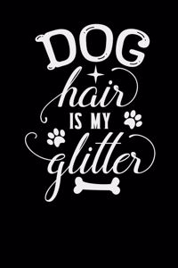 Dog Hair Is My Glitter: College Ruled Lined Notebook (Journal, Diary), 6 x 9 Soft Cover, Matte Finish, Journal for Women (Journals to Write In)