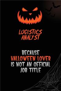 Logistics Analyst Because Halloween Lover Is Not An Official Job Title