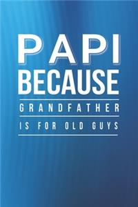 Papi Because Grandfather Is For Old Guys