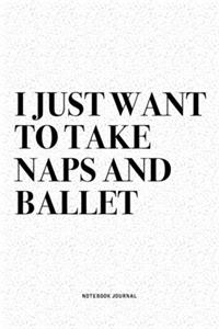 I Just Want To Take Naps And Ballet
