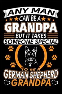 Any Man Can Be A Grandpa But It Takes Someone Special To Be A German Shepherd Grandpa