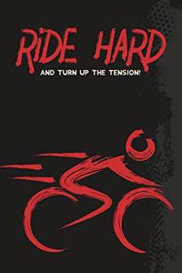 Ride Hard and Turn Up the Tension