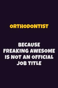 Orthodontist, Because Freaking Awesome Is Not An Official Job Title