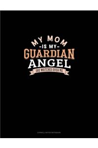 My Mom Is My Guardian Angel She Watches Over Me