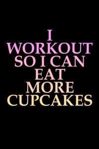 I workout so I can eat more cupcakes