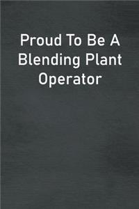 Proud To Be A Blending Plant Operator