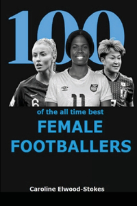 100 of the all time best FEMALE FOOTBALLERS