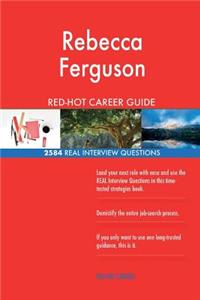 Rebecca Ferguson RED-HOT Career Guide; 2584 REAL Interview Questions