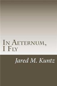 In Aeternum, I Fly