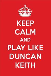 Keep Calm and Play Like Duncan Keith: Duncan Keith Designer Notebook
