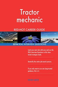 Tractor mechanic RED-HOT Career Guide; 2516 REAL Interview Questions