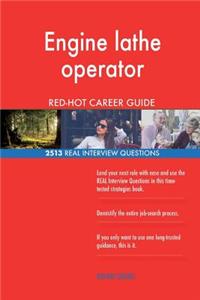 Engine lathe operator RED-HOT Career Guide; 2513 REAL Interview Questions