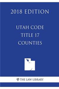 Utah Code - Title 17 - Counties (2018 Edition)