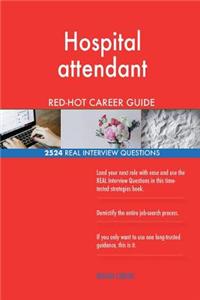 Hospital attendant RED-HOT Career Guide; 2524 REAL Interview Questions