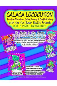 CALACA LOCOCUTION Practice Elocution, Letter Sounds & Garbled Words with the fun Sugar Skulls Friends BOOK PURPLE BACKGROUNDS!