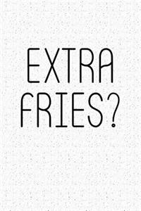 Extra Fries?