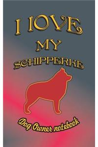 I Love My Schipperke - Dog Owner Notebook: Doggy Style Designed Pages for Dog Owner to Note Training Log and Daily Adventures.