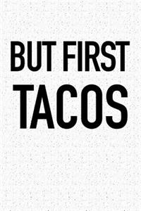 But First Tacos