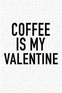 Coffee Is My Valentine