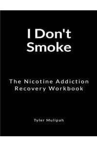 I Don't Smoke: The Nicotine Addiction Recovery Workbook