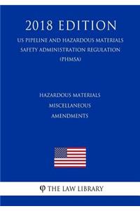 Hazardous Materials - Miscellaneous Amendments (US Pipeline and Hazardous Materials Safety Administration Regulation) (PHMSA) (2018 Edition)