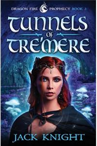 Tunnels of Tre'mere (Dragon Fire Prophecy Book 3)