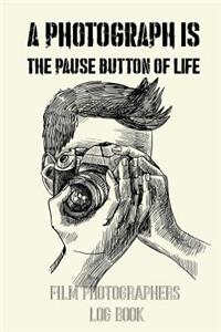 A Photograph Is the Pause Button of Life