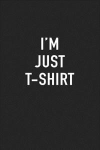 I'm Just T-Shirt