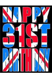 Happy 31st Birthday: Better Than a Birthday Card! Cool Union Jack Themed Birthday Book with 105 Lined Pages That Can Be Used as a Journal or Notebook