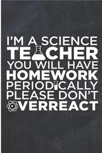 I'm a Science Teacher You Will Have Homework Periodically Please Don't Overreact