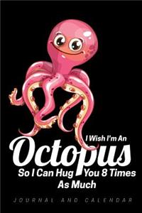 I Wish I'm an Octopus So I Can Hug You 8 Times as Much