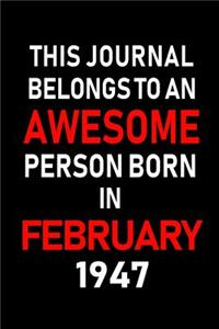 This Journal Belongs to an Awesome Person Born in February 1947: Blank Lined 6x9 Born in February with Birth Year Journal/Notebooks as an Awesome Birthday Gifts for Your Family, Friends, Coworkers, Bosses, Colleag