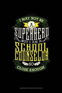 I May Not Be a Superhero But I'm a School Counselor So Close Enough