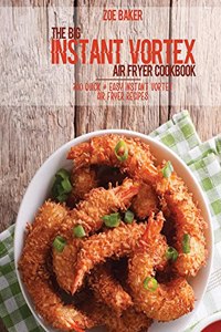 The Big Instant Vortex Air Fryer Cookbook