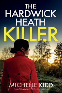 HARDWICK HEATH KILLER an absolutely gripping crime thriller with a massive twist