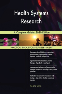 Health Systems Research A Complete Guide - 2020 Edition