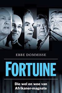 FORTUINE - Die Wel en wee van Afrikaner-Magnate