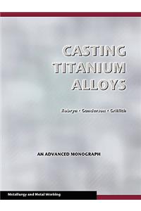 Casting Titanium Alloys (Metal Working and Metallurgy)