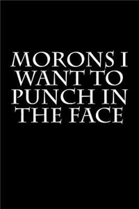 Morons I Want to Punch in the Face