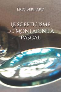 Le scepticisme de Montaigne à Pascal
