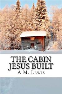 The Cabin Jesus Built