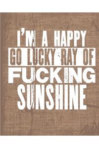 I'm A Happy Go Lucky Ray Of Fucking Sunshine