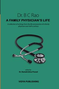 A Family Physicianâ€™s Life by Dr. B. C. Rao