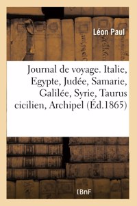 Journal de voyage. Italie, Egypte, Judée, Samarie, Galilée, Syrie, Taurus cicilien, Archipel grec