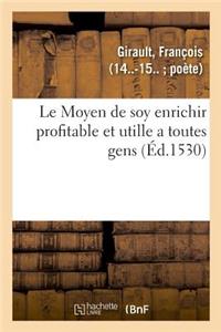 Moyen de soy enrichir profitable et utille a toutes gens