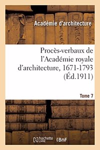 Procès-Verbaux de l'Académie Royale d'Architecture, 1671-1793. Tome 7