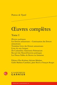 Oeuvres Completes. Tome I: Oeuvres Poetiques Les Erreurs Amoureuses - Continuation Des Erreurs Amoureuses Troisieme Livre Des Erreurs Amoureuses Livre de Vers Liriques de Coel