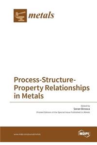 Process-Structure-Property Relationships in Metals